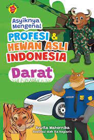 Asyiknya mengenal profesi dan hewan asli Indonesia : darat / Yuwita Wahernika ; ilustrator, Ita Kaylaric