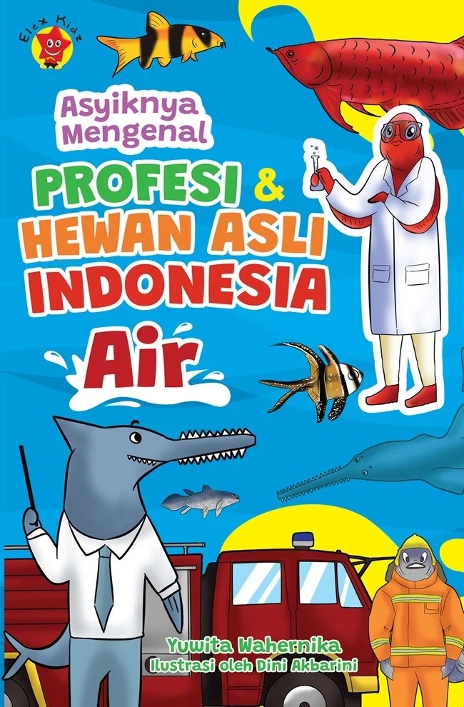 Asyiknya mengenal profesi dan hewan asli Indonesia : air / Yuwita Wahernika ; ilustrator, Dini Akbarini