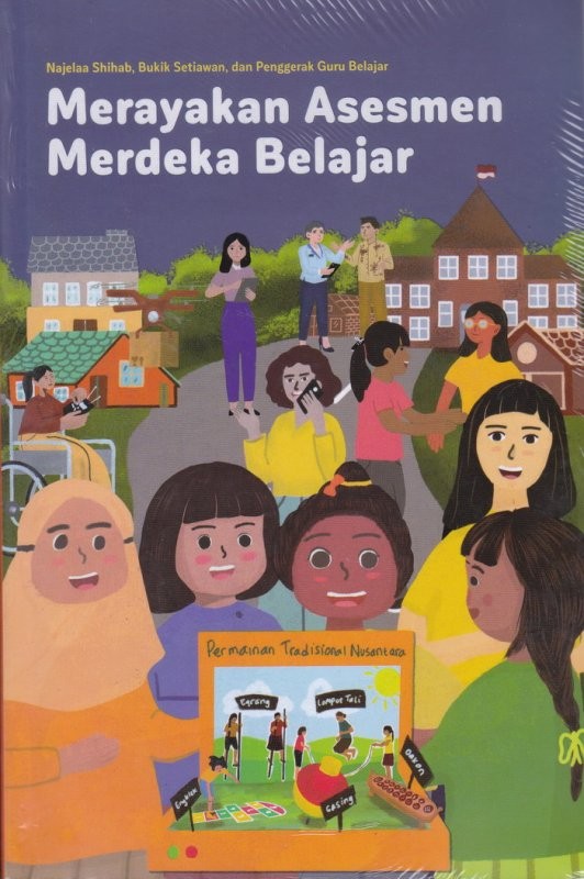 Merayakan asesmen merdeka belajar / Najelaa Shihab, Bukik Setiawan, Penggerak Guru Belajar