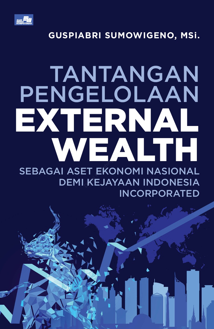 Tantangan pengelolaan external wealth : sebagai aset ekonomi nasional demi kejayaan Indonesia incorporated