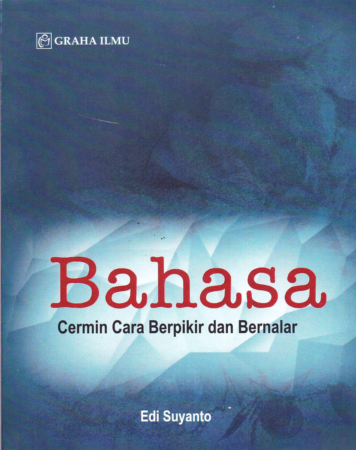 Bahasa :  cermin cara berpikir dan bernalar / Edi Suyanto 