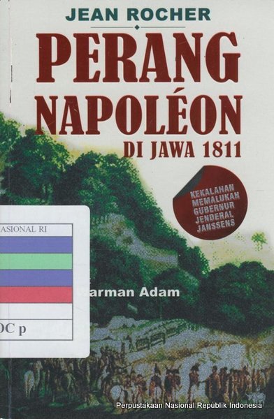 Perang Napoleon di Jawa 1811 : kekalahan memalukan gubernur jenderal Janssens