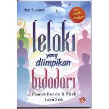 Lelaki yang diimpikan bidadari :  menelisik karakter & pribadi lelaki salih / Irfan Supandi ed. Nurul M. F.
