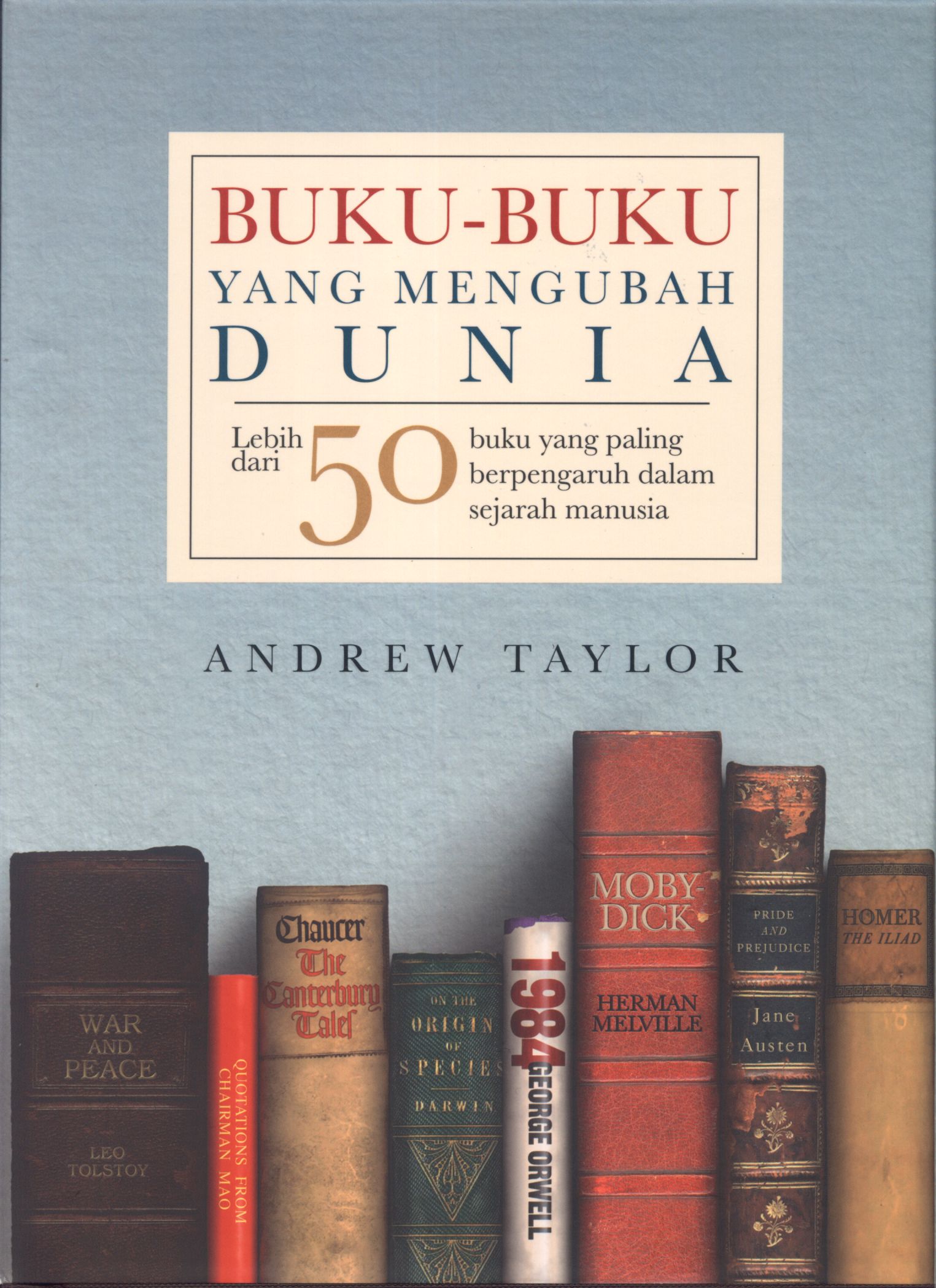 Buku-buku yang mengubah dunia : lebih dari 50 buku :  yang paling berpengaruh dalam sejarah manusia / Andrew Taylor ; penerjemah O.V.Y.S. Damos S. ; editor Roy P. Sitepu {et.al.}