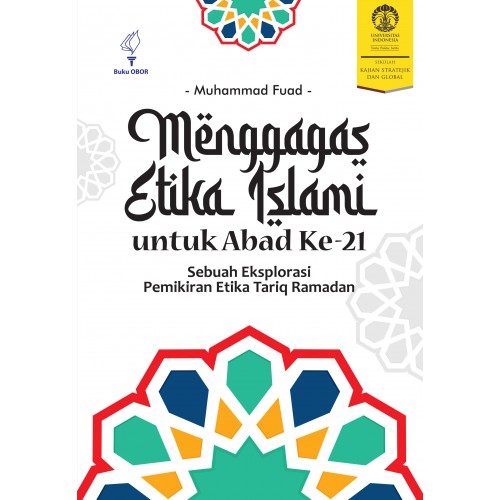 Menggagas etika islami untuk abad ke-21 : sebuah eksplorasi pemikiran etika Tariq Ramadan