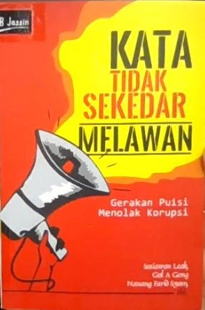 Kata tidak sekedar melawan : gerakan puisi menolak korupsi