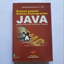 Esensi-esensi bahasa pemrograman java : Disertai Lebih Dari 100 Contoh Program