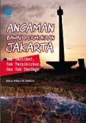 Ancaman bawah permukaan Jakarta : tak terlihat, tak terpikirkan, dan tak terduga