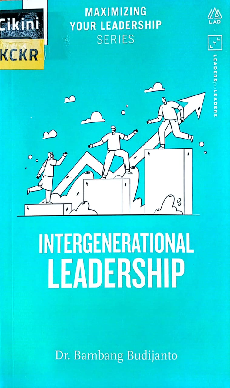 Intergenerational leadership :  maximizing your leadership series - seri 6 / penulis, Dr. Bambang Budijanto ; editor, Sylvie Tanaga