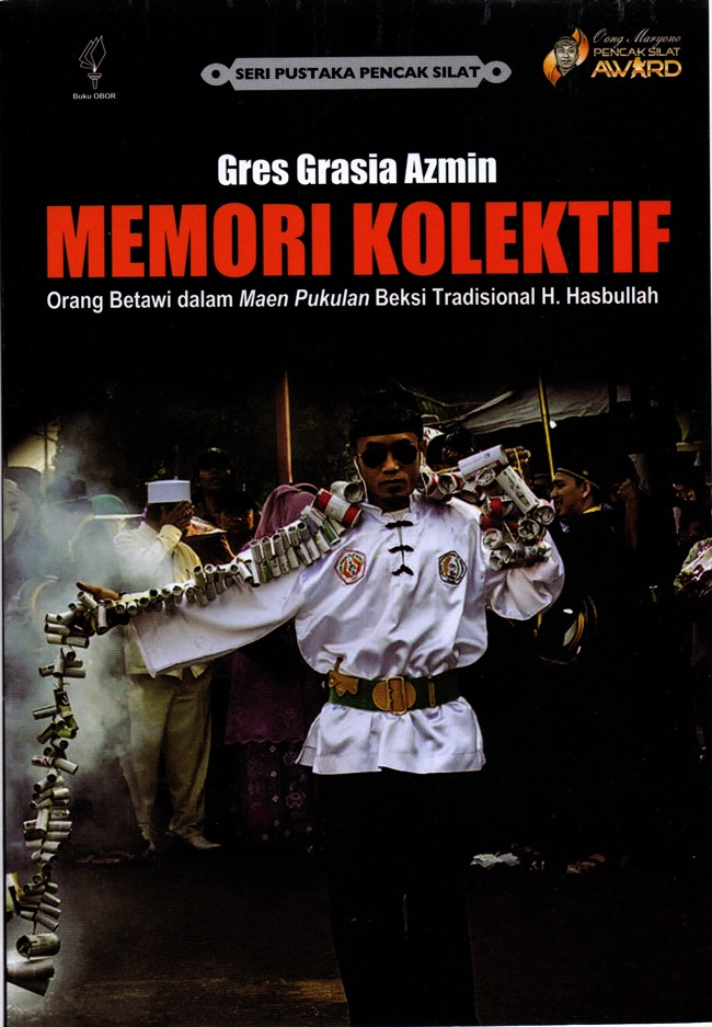 Memori kolektif : orang betawi dalam maen oukulan beksi tradisional H. Hasbullah