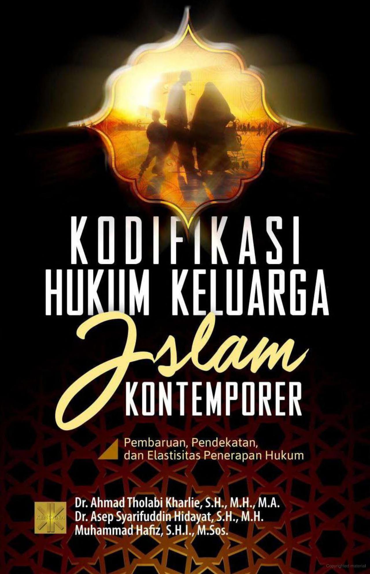 Kodifikasi hukum keluarga Islam kontemporer :  pembaruan, pendekatan, dan elastisitas penerapan hukum / Penulis, Ahmad Tholabi Kharlie, Asep Syarifuddin Hidayat, Muhammad Hafizh