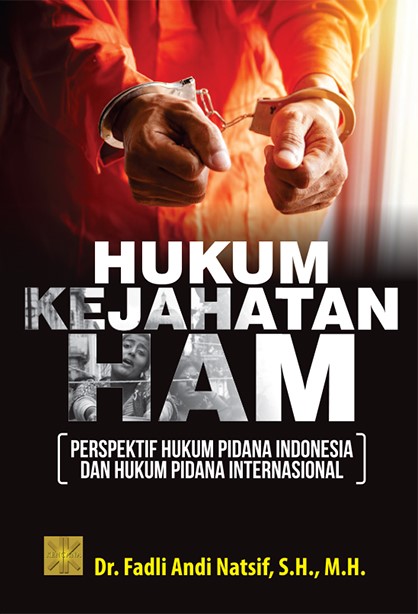 Hukum kejahatan ham : perspektif hukum pidana Indonesia dan hukum pidana internasional
