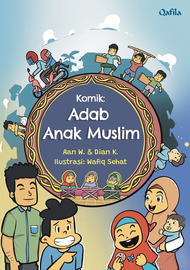 Komik adab anak muslim / Aan Wulandari dan Dian K. ; ilustrator, Wafiq Sehat ; editor, Gina Rizki