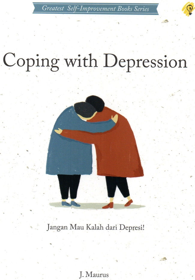 Coping with depression :  jangan mau kalah dari depresi! / J. Maurus ; penerjemah, Laila Qadira ; penyunting, Susilawati Hamsa