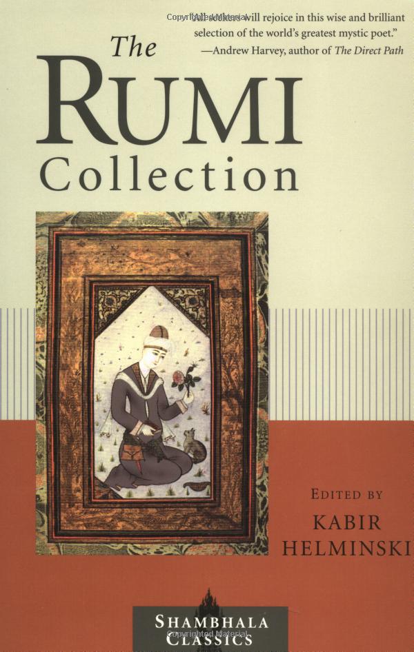 The Rumi collection :  an anthology of translations of Melvana Halaluddin Rumi / Jalaluddin Rumi ; editor, Kabir Helminski