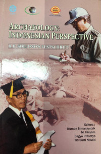 Archaeology :  Indonesian perspective / R.P. Soejono Festschrift ; editor, Truman Simanjuntak, M. Hisyam, Bagyo Prasetyo, Titi Surti Nastiti
