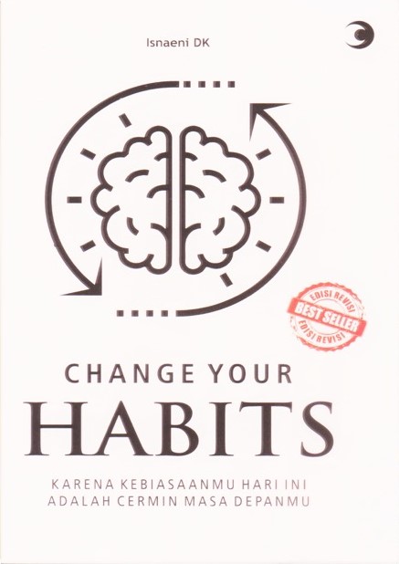 Change your habits : karena kebiasaanmu hari ini adalah cermin masa depanmu