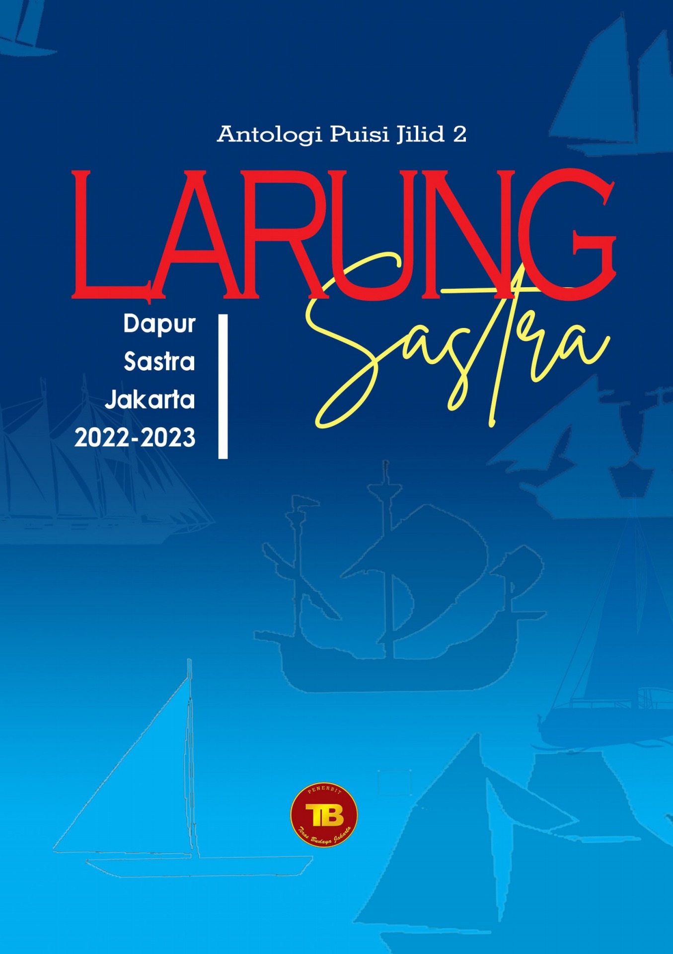 Larung sastra jilid 1 : antologi dapur sastra Jakarta 2022-2023