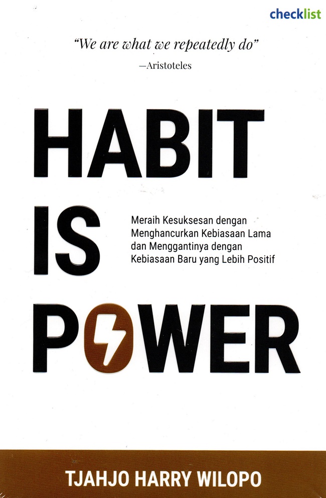 Habit is power : meraih kesuksesan dengan menghancurkan kebiasaan lama dan menggantinya dengan kebiasaan baru yang lebih positif