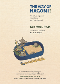 The way of nagomi :  filosofi Jepang untuk hidup dama dan penuh harmoni / Ken Mogi Ph.D. ; penerjemah, Nuraini Mastura ; penyunting, Isthi Rahayu