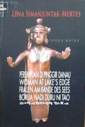 Opera Batak :  perempuan di pinggir danau = woman at lake's edge / Lena Simanjuntak-Mertes
