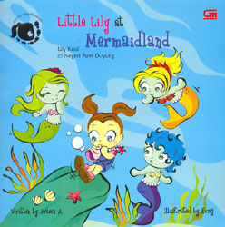 Little Lily at Mermaidland :  Lily Kecil di Negeri Duyung / Arleen A