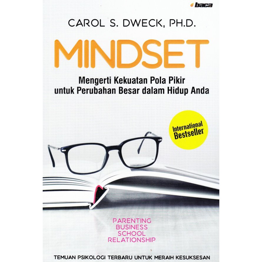 Mindset :  mengerti kekuatan pola pokir untuk perubahan besar dalam hidup anda / Carol S. Dweck, Ph.D. ; penerjemah, Tim Penerjemah Baca ; penyunting, Amanda Setiorini, Moh. Sidik Nugraha