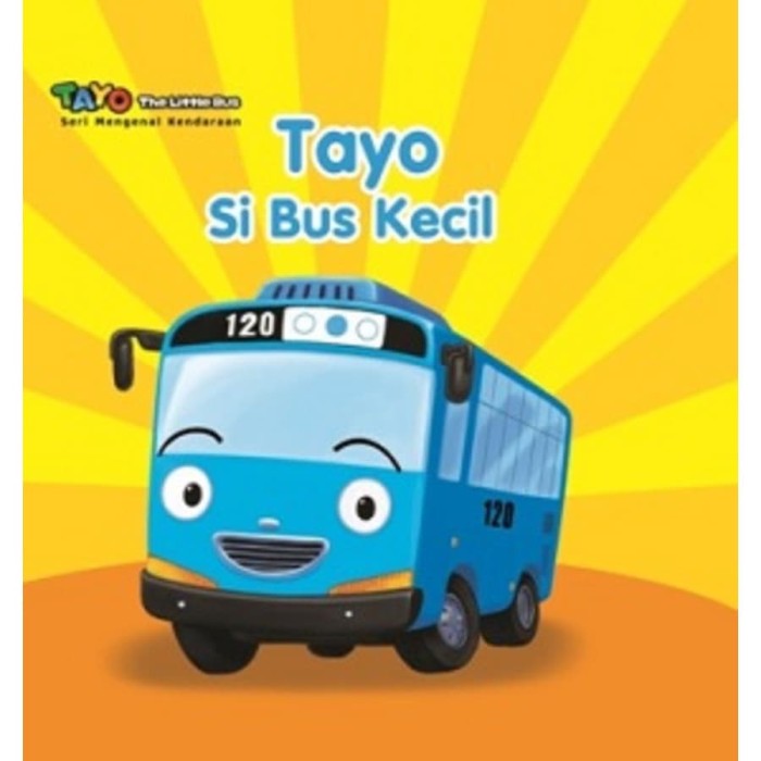 Tayo si bus kecil : Tayo the little bus - seri mengenal kendaraan / Iconix ; penerjemah, Mayang Ratu ; editor, Noor H. Dee