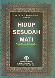 Hidup sesudah mati : pendekatan psikoreligi