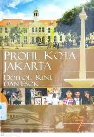 Ensiklopedia Jakarta : Profil Kota Jakarta Doeloe, Kini, dan Esok