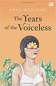 The years of the voiceless / Okky Madasari ; penerjemah Nurhayat Indriyatno Mohamed