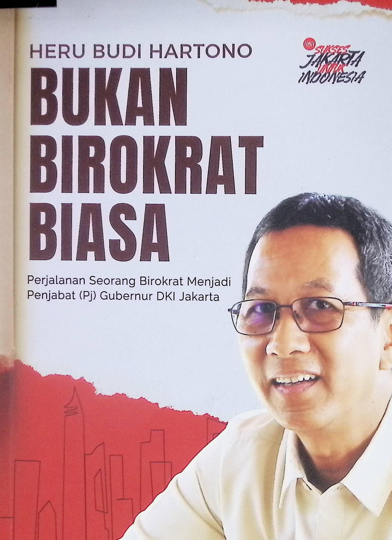 Heru Budi Hartono bukan birokrat biasa : perjalanan seorang birokrat menjadi Penjabat (Pj) Gubernur DKI Jakarta