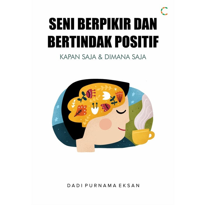 Seni berpikir dan bertindak positif : kapan saja & di mana saja