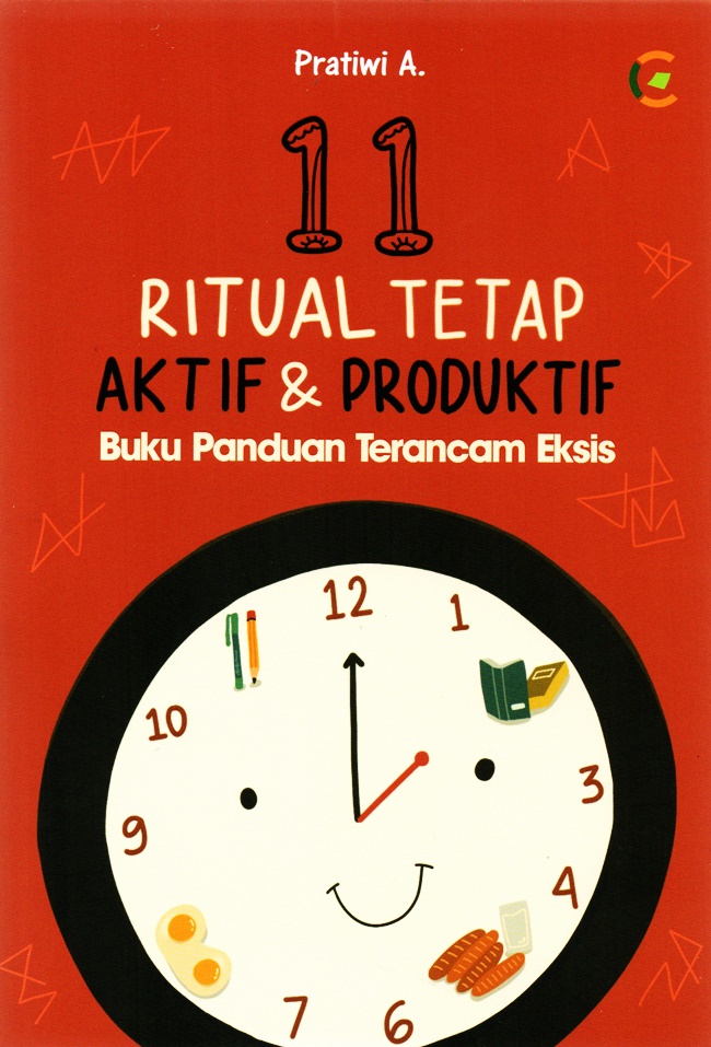 11 ritual tetap aktif dan produktif :  buku panduan terancam eksis / Pratiwi A. ; editor, Arin Vita