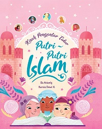 Kisah pengantar tidur putri-putri Islam / Ifa Avianty ; penyunting, Laura Ariestiyanty dan Noor H. Dee