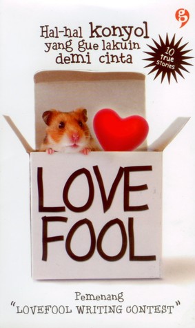 Love fool :  hal-hal konyol yang gue lakuin demi cinta / ed. Christian Simamora