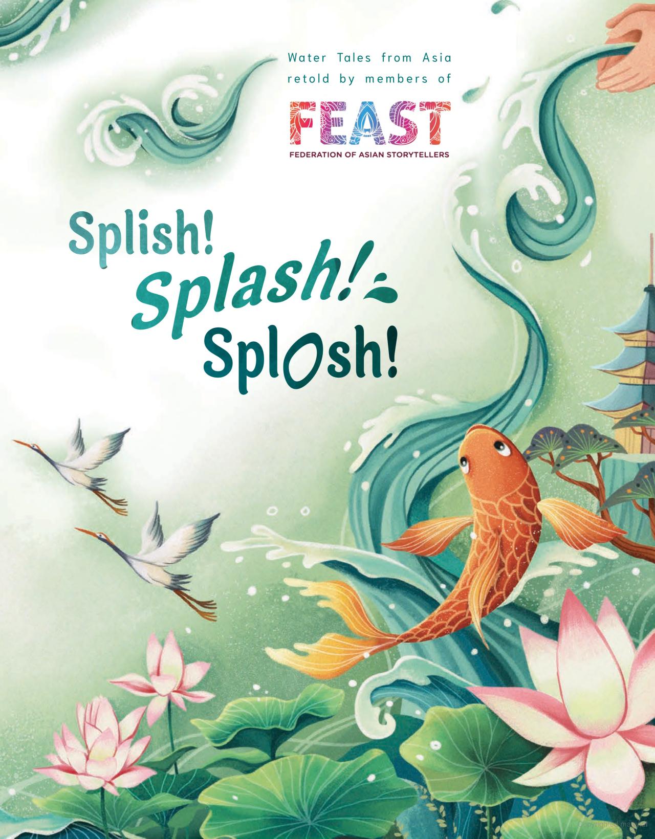 Splish! splash! splosh! / Lynne Kirk, Meher Gehi, Alice Bianchi-Clark, Sheila Wee Rohini Vij, Priti Modyeyer, Jumaini Ariff, Masako Carey, Qashiratu Taqarrabie, Roger Jenkins, Wajuppa Tossa, Prasong Saihong, Debjani Bhaduri ; editor, Team FEAST