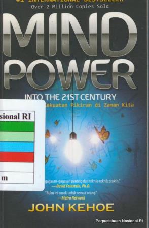 Mind power into the 21 st century : membuktikan kekuatan pikiran di zaman kita