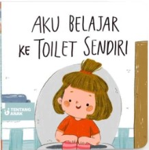 Aku belajar : ke toilet sendiri / Grace Sameve, Gianti Amanda, Mesty Ariotedjo, Reda Gaudiamo; ilustrasi, Bellansori