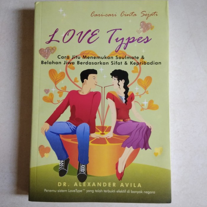 Love types Cara jitu menemukan soulmate dan belahan jiwa berdasarkan sifat dan kepribadian Avila, Alexander ; penterjemah, Ella Elvians ; Feba Sukmana, penyunting