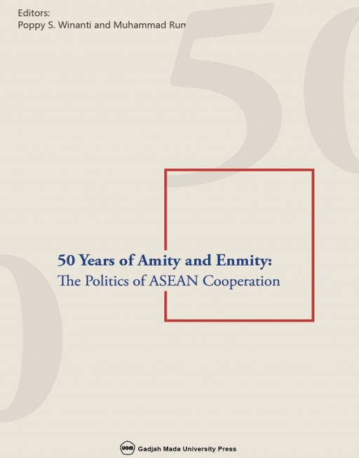 50 years of amity and enmity : the politics of ASEAN cooperation