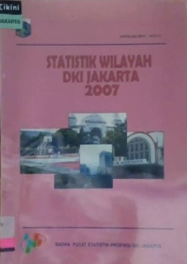 Statistik wilayah DKI Jakarta 2007 / Badan Pusat Statistik Propinsi DKI Jakarta