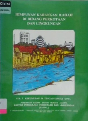 Himpunan karangan ilmiah di bidang perkotaan dan lingkungan : Vol. 2 Kekumuhan di tengah-tengah kota