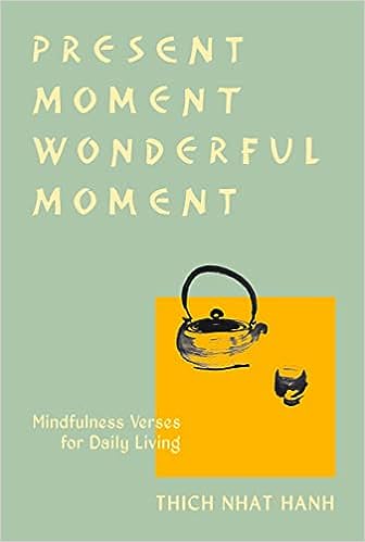 Present moment wonderful moment : mindfulness verses for daily living