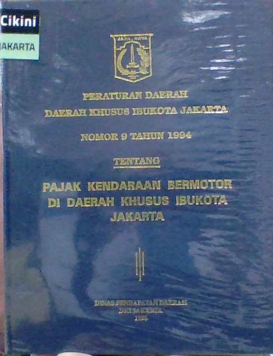 Peraturan daerah Daerah Khusus Ibukota Jakarta nomor 9 tahun 1994 : tentang pajak kendaraan bermotor di Daerah Khusus Ibukota Jakarta
