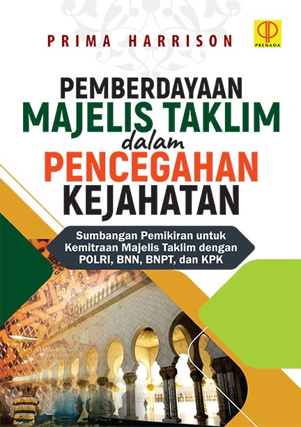 Pemberdayaan majelis taklim dalam pencegahan kejahatan : sumbangan pemikiran untuk kemitraan majelis taklim dengan POLRI, BNN, BNPT, dan KPK