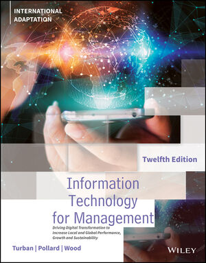 Information technology for management :  driving digital transformation to increase local and global performance, growth and sustainability / Efraim Turban, Carol Pollard, Gregory Wood