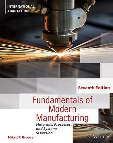 Fundamentals of modern manufacturing : materials, processes, and system SI version