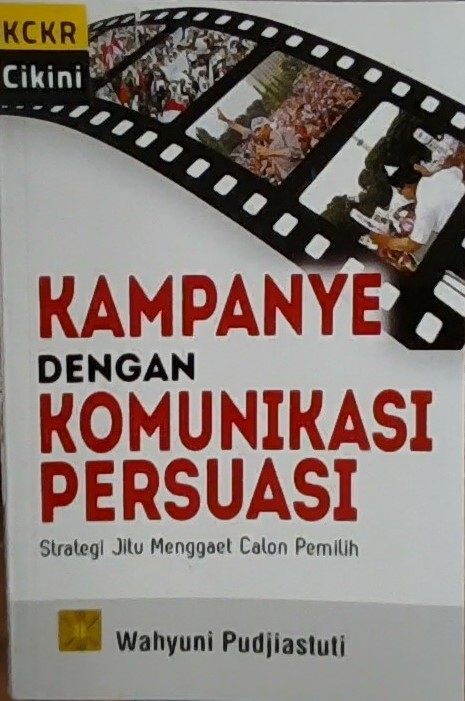 Kampanye dengan komunikasi persuasi : strategi jitu menggait calon pemilih