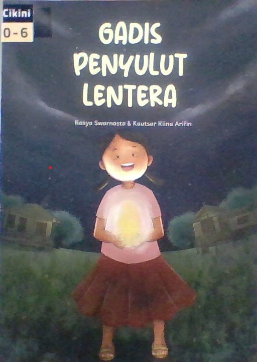 Gadis penyulut lentera / Rasya Swarnasta ; Penyunting, Eva Nukman ; Editor, Eva Nukmam, Anna Farida, Dian Kristiani ; Ilustrator, Kautsar Riina Arifin